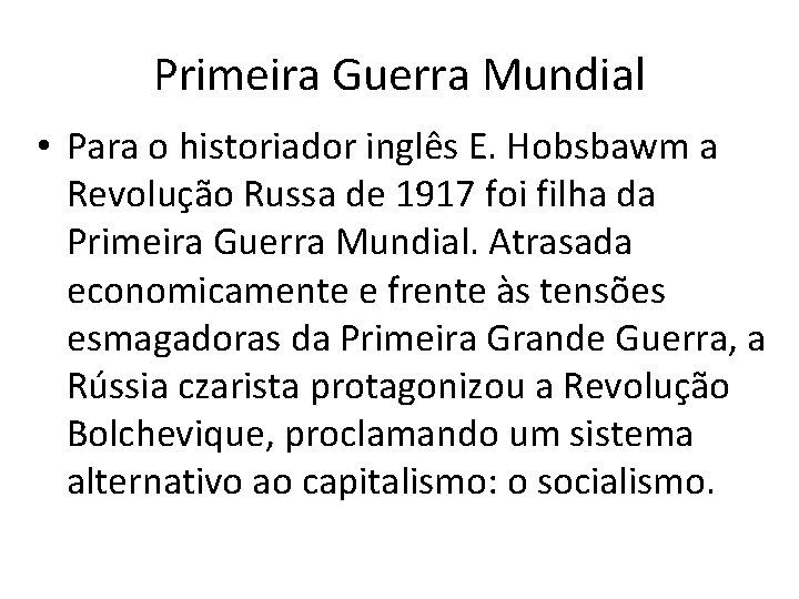 Primeira Guerra Mundial • Para o historiador inglês E. Hobsbawm a Revolução Russa de