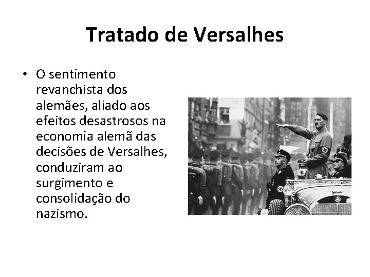 Tratado de Versalhes • O sentimento revanchista dos alemães, aliado aos efeitos desastrosos na