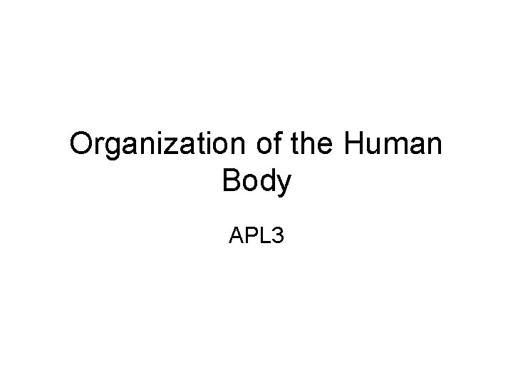 Organization of the Human Body APL 3 