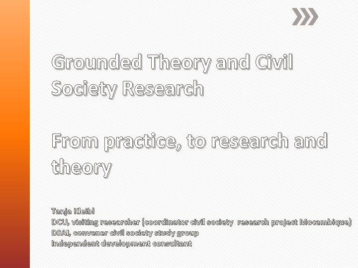 Grounded Theory and Civil Society Research From practice, to research and theory Tanja Kleibl