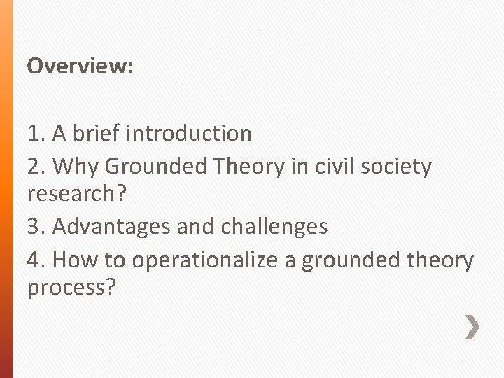 Overview: 1. A brief introduction 2. Why Grounded Theory in civil society research? 3.