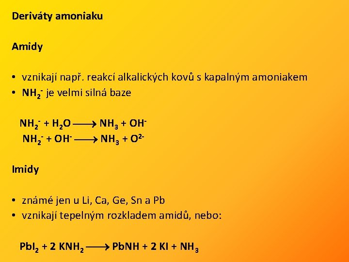 Deriváty amoniaku Amidy • vznikají např. reakcí alkalických kovů s kapalným amoniakem • NH