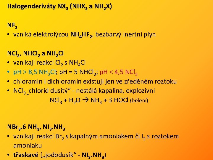 Halogenderiváty NX 3 (NHX 2 a NH 2 X) NF 3 • vzniká elektrolýzou