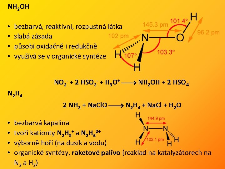 NH 2 OH • • bezbarvá, reaktivní, rozpustná látka slabá zásada působí oxidačně i