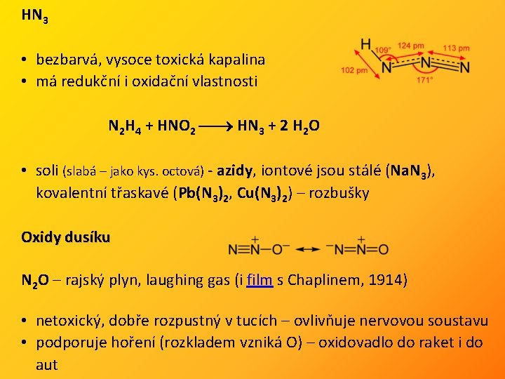 HN 3 • bezbarvá, vysoce toxická kapalina • má redukční i oxidační vlastnosti N