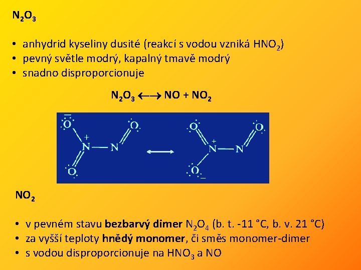 N 2 O 3 • anhydrid kyseliny dusité (reakcí s vodou vzniká HNO 2)