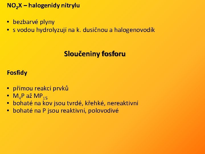 NO 2 X – halogenidy nitrylu • bezbarvé plyny • s vodou hydrolyzují na