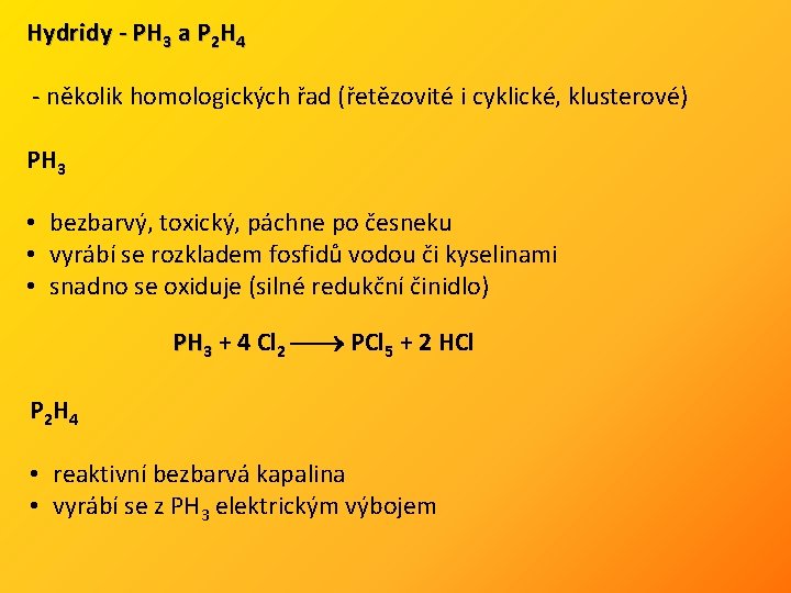Hydridy - PH 3 a P 2 H 4 - několik homologických řad (řetězovité