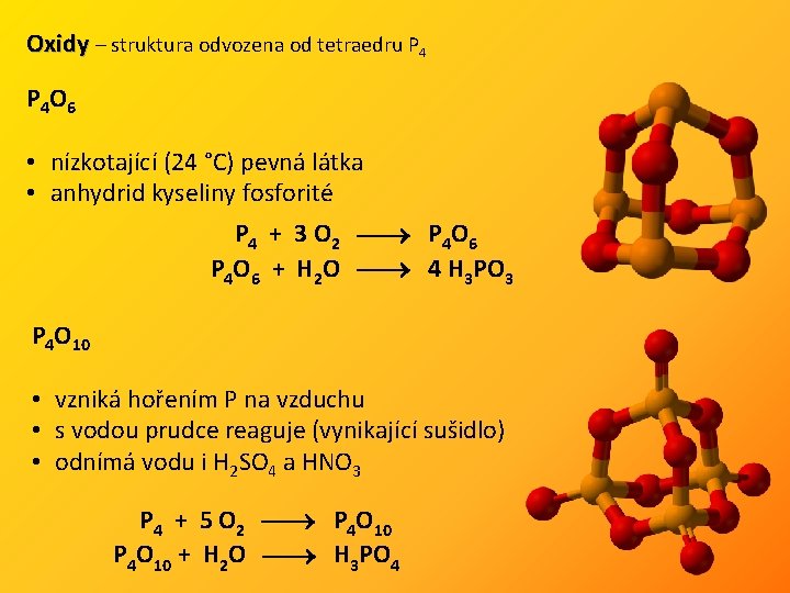 Oxidy – struktura odvozena od tetraedru P 4 O 6 • nízkotající (24 °C)