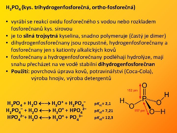 H 3 PO 4 (kys. trihydrogenfosforečná, ortho-fosforečná) • vyrábí se reakcí oxidu fosforečného s