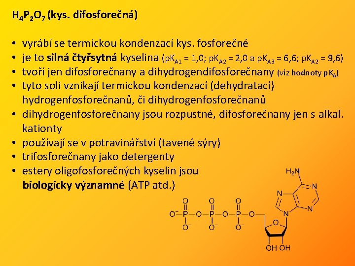 H 4 P 2 O 7 (kys. difosforečná) • • vyrábí se termickou kondenzací