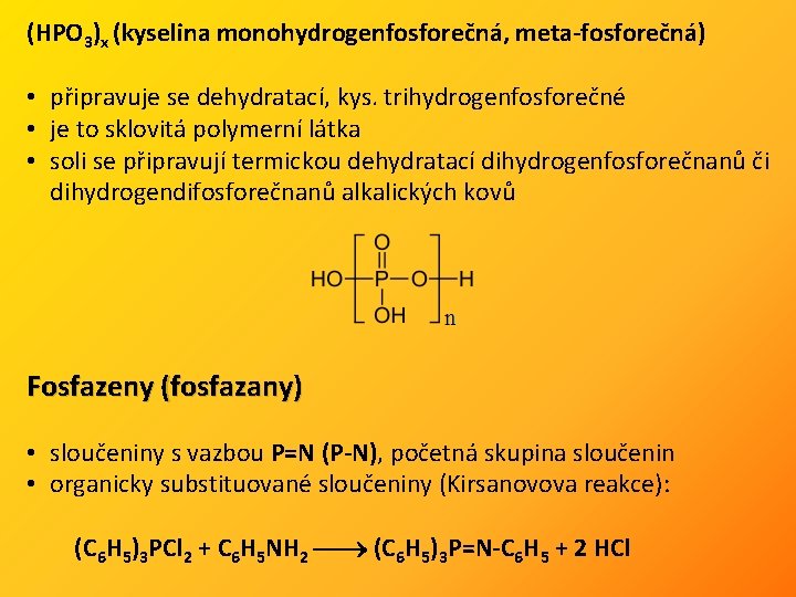 (HPO 3)x (kyselina monohydrogenfosforečná, meta-fosforečná) • připravuje se dehydratací, kys. trihydrogenfosforečné • je to
