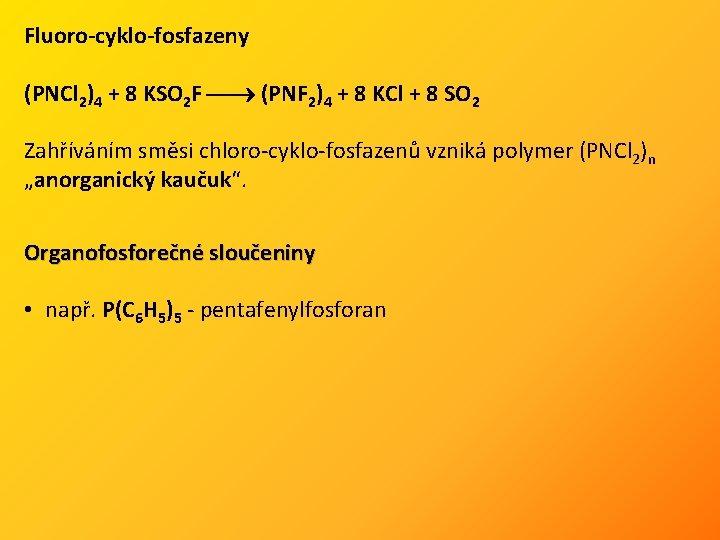 Fluoro-cyklo-fosfazeny (PNCl 2)4 + 8 KSO 2 F (PNF 2)4 + 8 KCl +