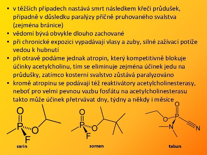  • v těžších případech nastává smrt následkem křečí průdušek, případně v důsledku paralýzy