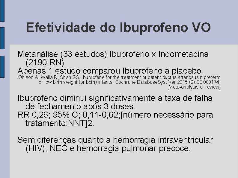 Efetividade do Ibuprofeno VO Metanálise (33 estudos) Ibuprofeno x Indometacina (2190 RN) Apenas 1