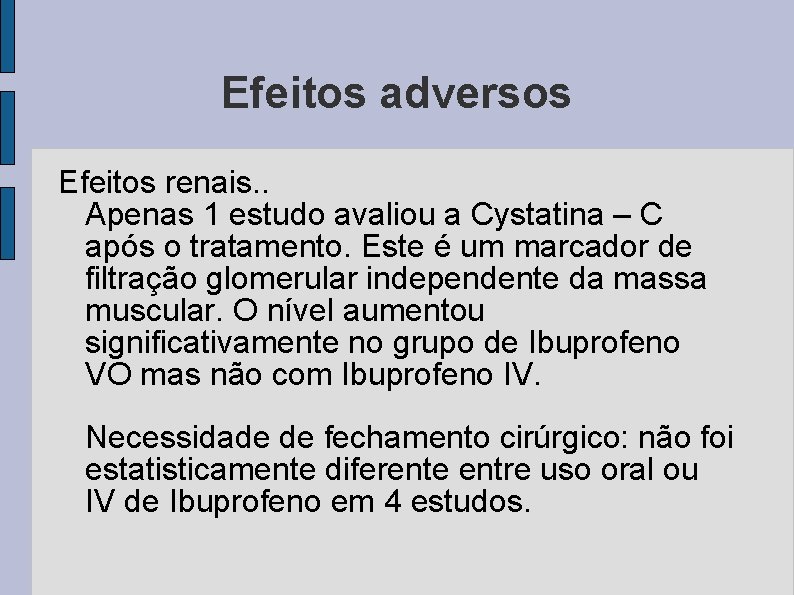 Efeitos adversos Efeitos renais. . Apenas 1 estudo avaliou a Cystatina – C após