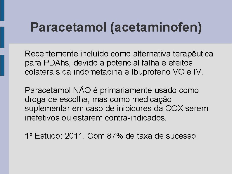 Paracetamol (acetaminofen) Recentemente incluído como alternativa terapêutica para PDAhs, devido a potencial falha e