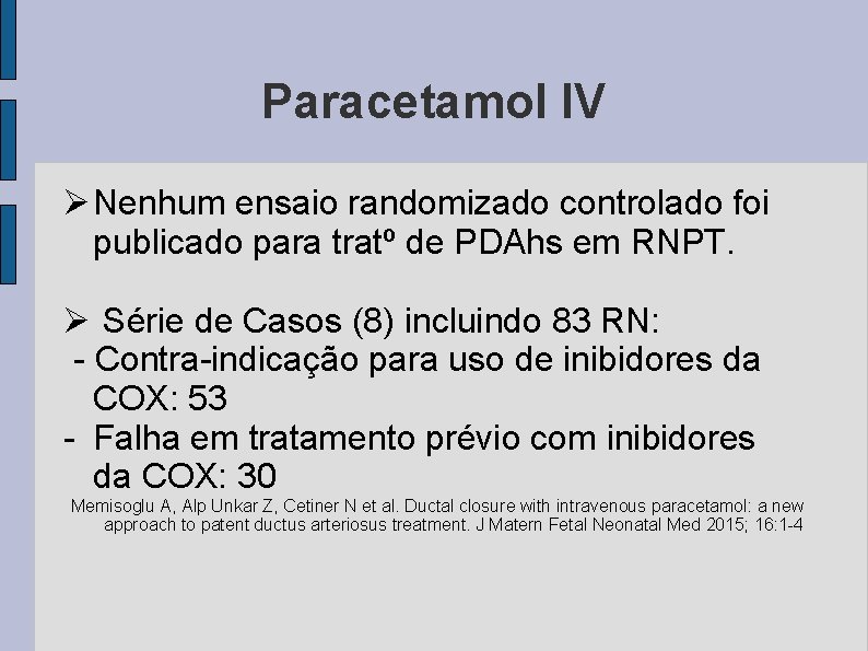 Paracetamol IV Ø Nenhum ensaio randomizado controlado foi publicado para tratº de PDAhs em