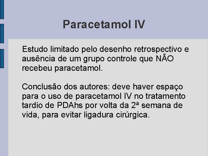 Paracetamol IV Estudo limitado pelo desenho retrospectivo e ausência de um grupo controle que