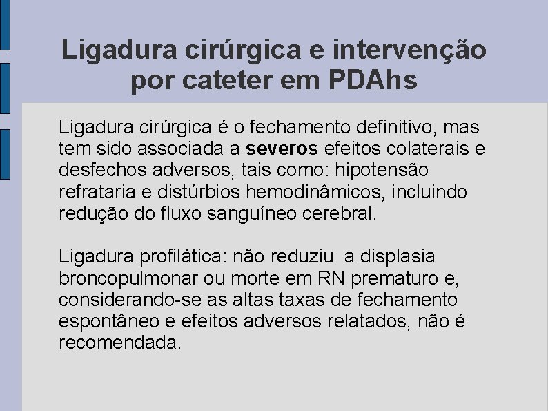 Ligadura cirúrgica e intervenção por cateter em PDAhs Ligadura cirúrgica é o fechamento definitivo,