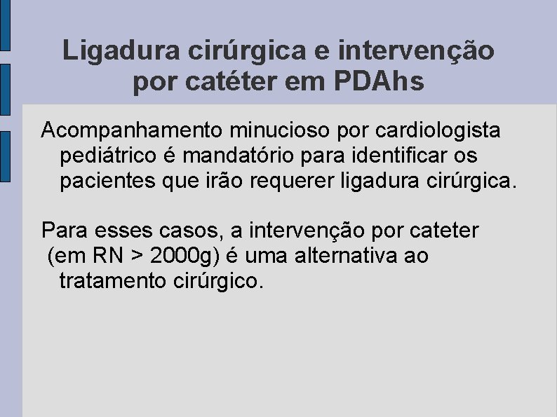 Ligadura cirúrgica e intervenção por catéter em PDAhs Acompanhamento minucioso por cardiologista pediátrico é