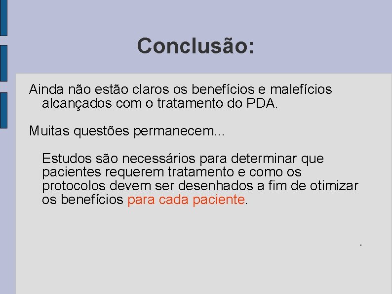 Conclusão: Ainda não estão claros os benefícios e malefícios alcançados com o tratamento do