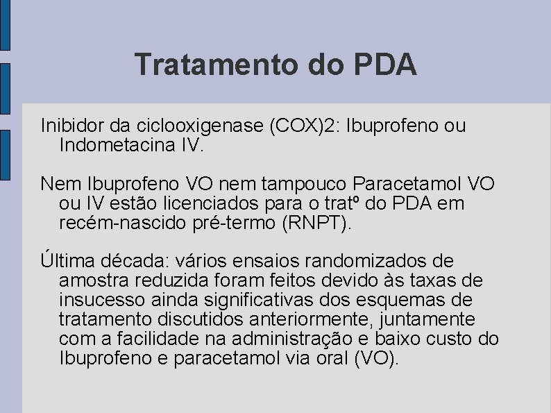 Tratamento do PDA Inibidor da ciclooxigenase (COX)2: Ibuprofeno ou Indometacina IV. Nem Ibuprofeno VO