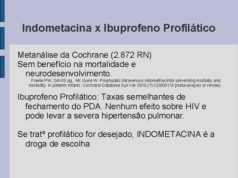 Indometacina x Ibuprofeno Profilático Metanálise da Cochrane (2. 872 RN) Sem benefício na mortalidade