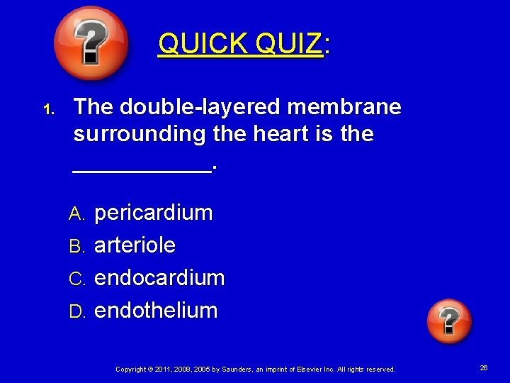 QUICK QUIZ: 1. The double-layered membrane surrounding the heart is the ______. pericardium B.