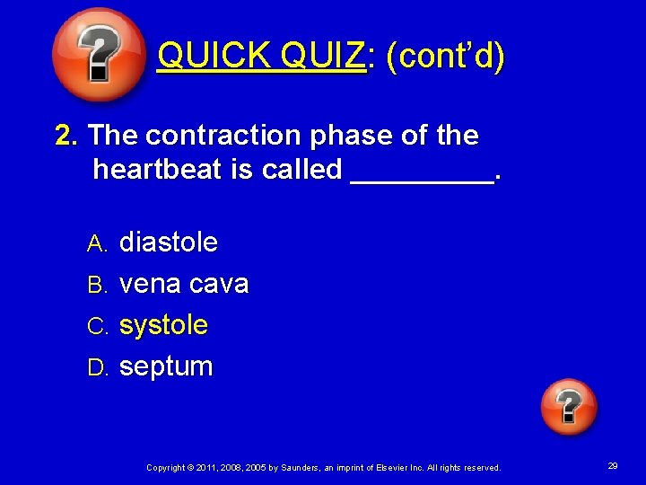 QUICK QUIZ: (cont’d) 2. The contraction phase of the heartbeat is called _____. diastole