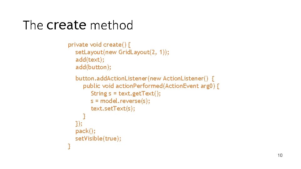 The create method private void create() { set. Layout(new Grid. Layout(2, 1)); add(text); add(button);