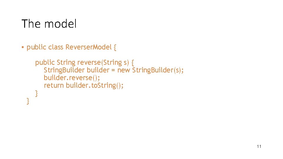 The model • public class Reverser. Model { } public String reverse(String s) {