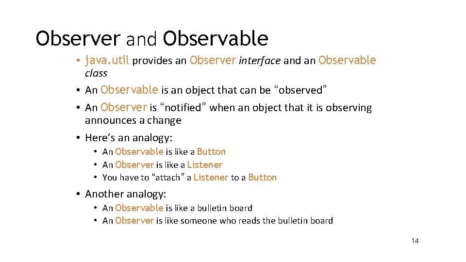 Observer and Observable • java. util provides an Observer interface and an Observable class