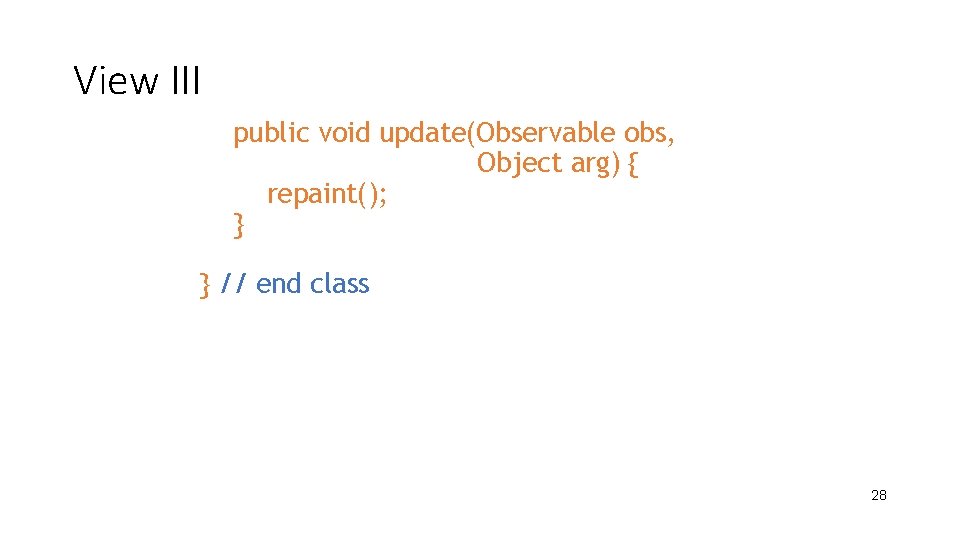 View III public void update(Observable obs, Object arg) { repaint(); } } // end