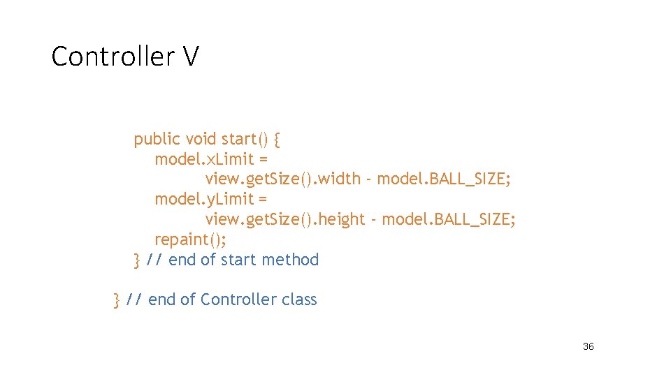 Controller V public void start() { model. x. Limit = view. get. Size(). width