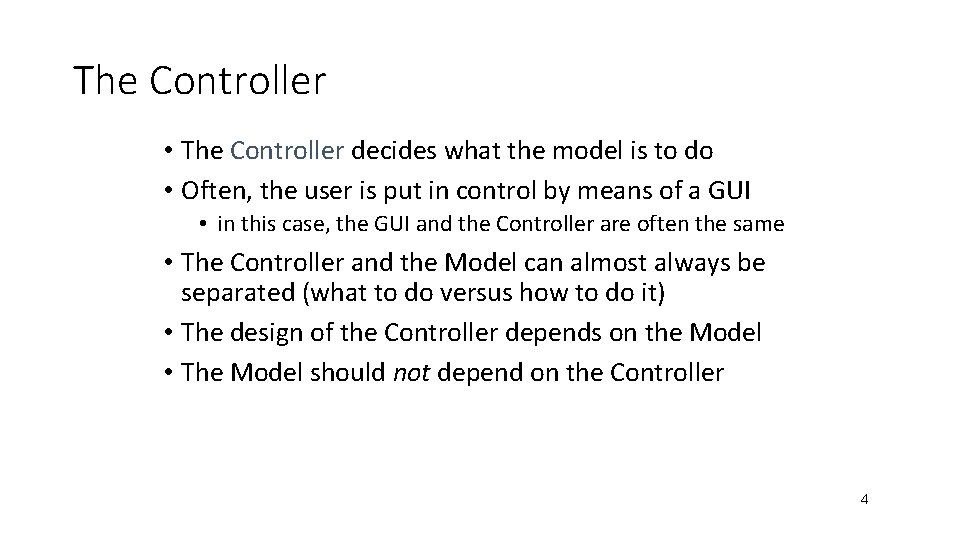 The Controller • The Controller decides what the model is to do • Often,