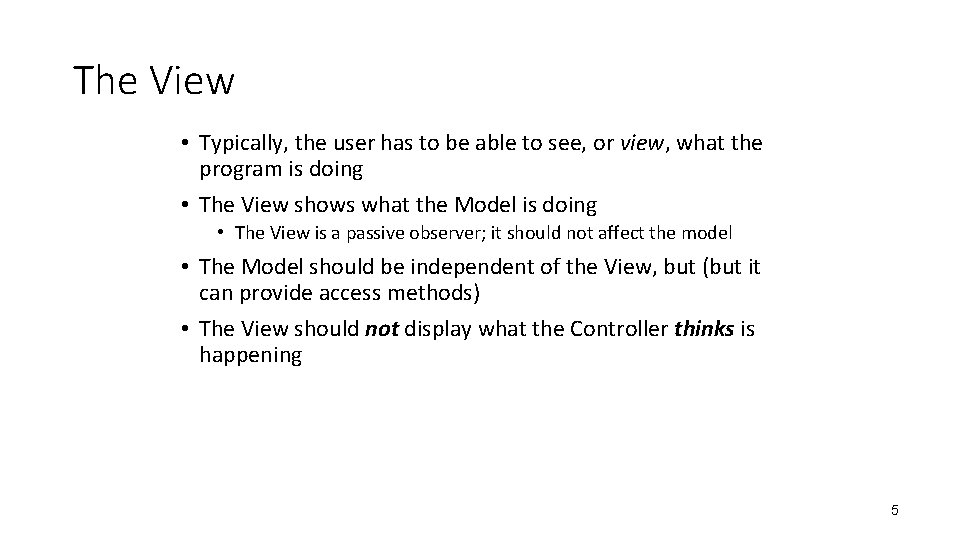 The View • Typically, the user has to be able to see, or view,