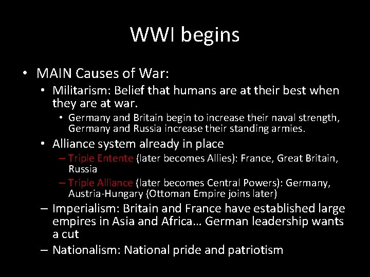 WWI begins • MAIN Causes of War: • Militarism: Belief that humans are at