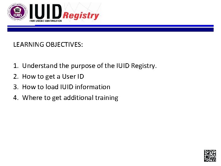 LEARNING OBJECTIVES: 1. 2. 3. 4. Understand the purpose of the IUID Registry. How LEARNING OBJECTIVES: 1. 2. 3. 4. Understand the purpose of the IUID Registry. How