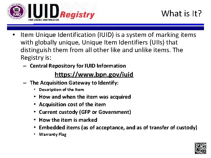 What is It? • Item Unique Identification (IUID) is a system of marking items What is It? • Item Unique Identification (IUID) is a system of marking items