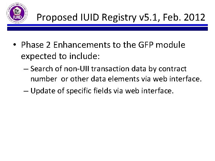 Proposed IUID Registry v 5. 1, Feb. 2012 • Phase 2 Enhancements to the Proposed IUID Registry v 5. 1, Feb. 2012 • Phase 2 Enhancements to the