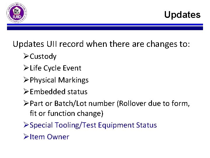 Updates UII record when there are changes to: ØCustody ØLife Cycle Event ØPhysical Markings Updates UII record when there are changes to: ØCustody ØLife Cycle Event ØPhysical Markings