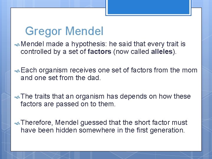 Gregor Mendel made a hypothesis: he said that every trait is controlled by a