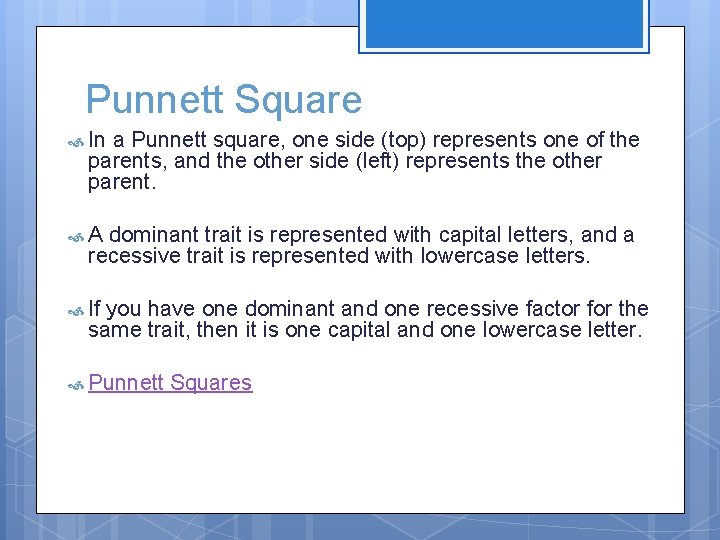 Punnett Square In a Punnett square, one side (top) represents one of the parents,