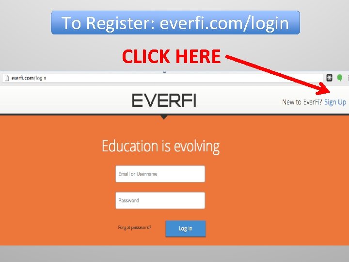 To Register: everfi. com/login CLICK HERE 