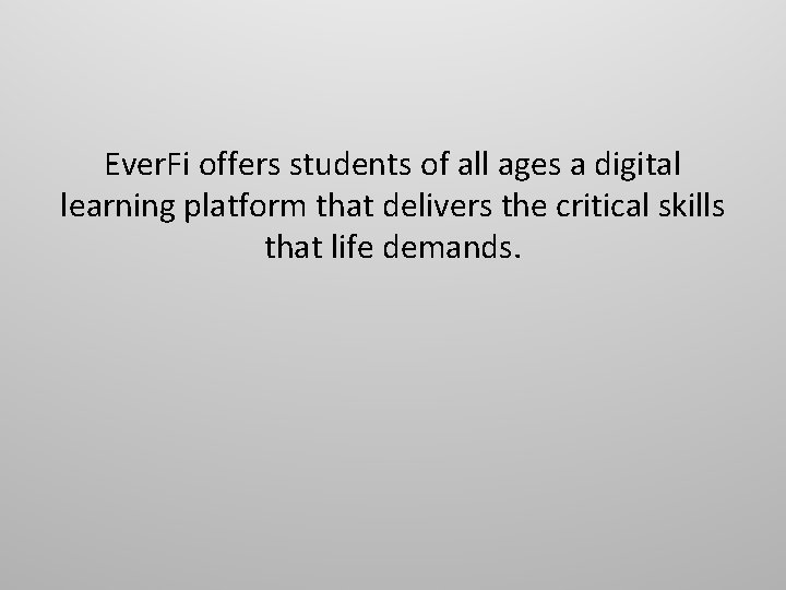 Ever. Fi offers students of all ages a digital learning platform that delivers the