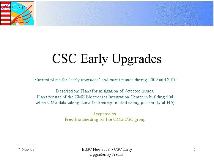 CSC Early Upgrades Current plans for "early upgrades" and maintenance during 2009 and 2010