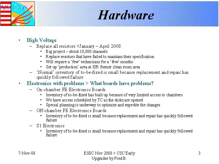 Hardware • High Voltage – Replace all resistors >January – April 2008 • •