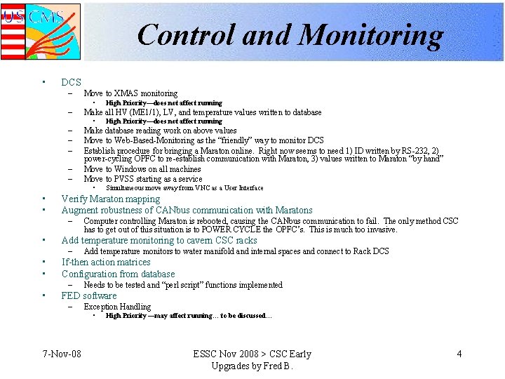 Control and Monitoring • DCS – Move to XMAS monitoring – Make all HV