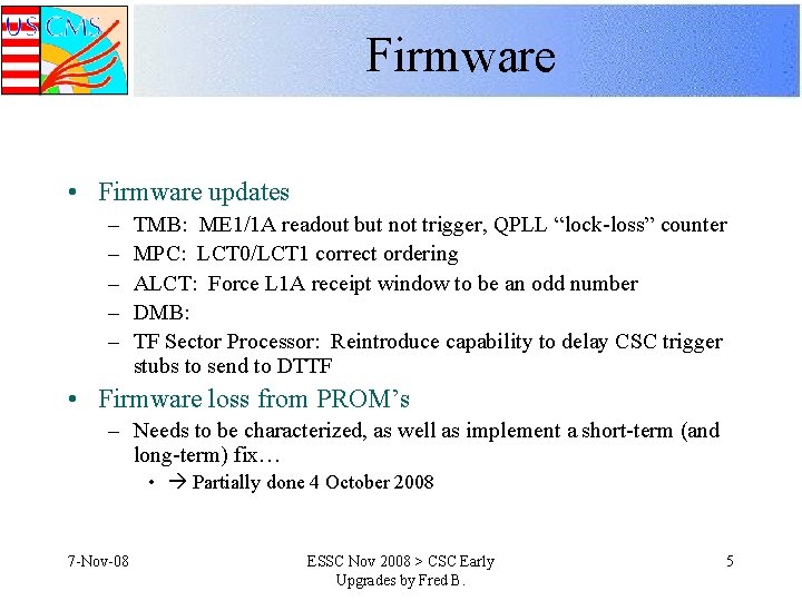 Firmware • Firmware updates – – – TMB: ME 1/1 A readout but not